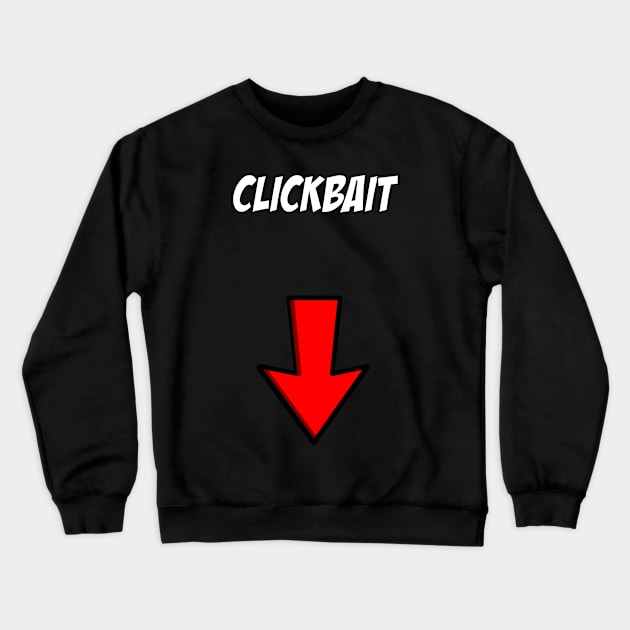 CLICKBAIT? Crewneck Sweatshirt by CaptainFalcore